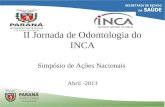 II Jornada de Odontologia do INCA Simpósio de Ações Nacionais Abril -2013.