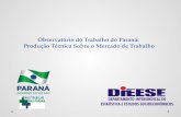 Observatório do Trabalho do Paraná: Produção Técnica Sobre o Mercado de Trabalho.