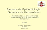 Avanços da Epidemiologia Genética da Hanseníase Marcelo Távora Mira PUCPR 18/04/2006 Treinamento dos procedimentos laboratoriais nas baciloscopias de hanseníase.