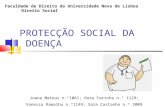 PROTECÇÃO SOCIAL DA DOENÇA Joana Mateus n.º1061; Dora Farinha n.º 1129; Vanessa Ramalho n.º1149; Sara Castanho n.º 2009 Faculdade de Direito da Universidade.