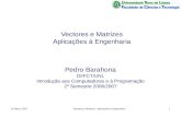 16 Março 2007Vectores e Matrizes - Aplicações à Engenharia1 Vectores e Matrizes Aplicações à Engenharia Pedro Barahona DI/FCT/UNL Introdução aos Computadores.