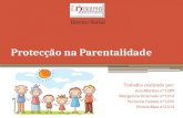 Protecção na Parentalidade Trabalho realizado por: Ana Martins nº1289 Margarida Ormonde nº1253 Verónica Catana nº1225 Vitória Man nº2312 Direito Social.
