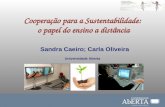 Cooperação para a Sustentabilidade: o papel do ensino a distância Sandra Caeiro; Carla Oliveira Universidade Aberta.