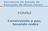 Secretaria de Estado de Educação de Minas Gerais FORPAZ Construindo a paz, tecendo redes.