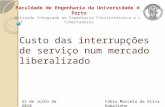 Custo das interrupções de serviço num mercado liberalizado Fábio Marcelo da Silva Robalinho21 de Julho de 2010 Faculdade de Engenharia da Universidade.