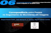 Correspondência entre Pontos no Seguimento de Movimento em Imagens Raquel Ramos Pinho, João Manuel R. S. Tavares, Miguel Velhote Correia Laboratório de.