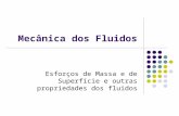 Mecânica dos Fluidos Esforços de Massa e de Superfície e outras propriedades dos fluidos.