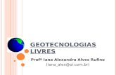 G EOTECNOLOGIAS L IVRES Profª Iana Alexandra Alves Rufino (iana_alex@oi.com.br)