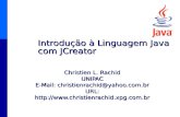 Introdução à Linguagem Java com JCreator Christien L. Rachid UNIPAC E-Mail: christienrachid@yahoo.com.br URL: .