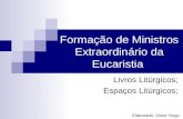 Formação de Ministros Extraordinário da Eucaristia Livros Litúrgicos; Espaços Litúrgicos; Elaborado: Victor Hugo.