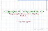 © Prof.Hugo Sampaio - 1 Linguagem de Programação III Programação Orientada a Objetos Unidade I Prof. Hugo Sampaio São Luís, MA.