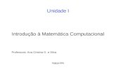Unidade I Professora: Ana Cristina G. e Silva Natal-RN Introdução à Matemática Computacional.