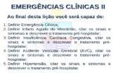 EMERGÊNCIAS CLÍNICAS II 1.Definir Emergência Clínica; 2.Definir Infarto Agudo do Miocárdio, citar os sinais e sintomas e descrever o tratamento pré-hospitalar;