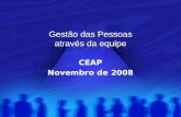 Gestão das Pessoas através da equipe CEAP Novembro de 2008.