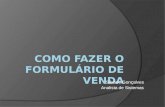 Silvane Gonçalves Analista de Sistemas. 1º passo Selecione a tabela VENDA, depois clique no MENU CRIAR > Assistente de Formulário.