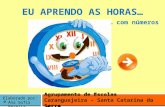 Agrupamento de Escolas Caranguejeira – Santa Catarina da Serra Elaborado por: Ana Sofia Pereira EU APRENDO AS HORAS… … com números.