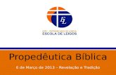 Propedêutica Bíblica 6 de Março de 2013 – Revelação e Tradição.
