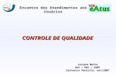 CONTROLE DE QUALIDADE Josiane Mafra DGI / OBT / INPE Cachoeira Paulista, out/2007 Encontro dos Atendimentos aos Usuários.