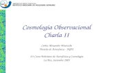Cosmologia Observacional Charla II Carlos Alexandre Wuensche Divisão de Astrofísica - INPE III Curso Boliviano de Astrofísica y Cosmologia La Paz, Setiembre.