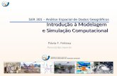 Flávia F. Feitosa flavia@dpi.inpe.br SER 301 – Análise Espacial de Dados Geográficos Introdução à Modelagem e Simulação Computacional.