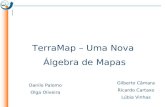TerraMap – Uma Nova Álgebra de Mapas Danilo Palomo Olga Oliveira Gilberto Câmara Ricardo Cartaxo Lúbia Vinhas.