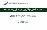 Curso em Editoração Eletrônica por meio de Seminários Vivéca Sant Ana Lemos (SID) Memória Técnico - Científica São José dos Campos outubro/2007.
