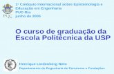 O curso de graduação da Escola Politécnica da USP Henrique Lindenberg Neto Departamento de Engenharia de Estruturas e Fundações 1 o Colóquio Internacional.