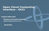 Open Cloud Computing Interface - OCCI Gustavo Luiz Bastos Baptista gbaptista@tecgraf.puc-rio.br Abril/2014 Projeto EUBrazilCC.