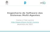 Engenharia de Software dos Sistemas Multi-Agentes Carlos J. P de Lucena lucena dezembro de 2007.