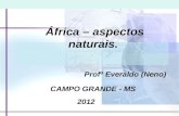 África – aspectos naturais. Profº Everaldo (Neno) CAMPO GRANDE - MS 2012.