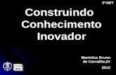 Construindo Conhecimento Inovador Marinilza Bruno de Carvalho,Dr 2010 3ºABT.