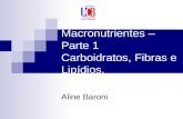 Macronutrientes – Parte 1 Carboidratos, Fibras e Lipídios. Aline Baroni.