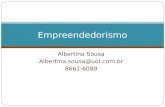 Albertina Sousa Albertina.sousa@uol.com.br 8661-6089 Empreendedorismo.