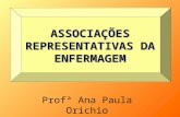 ASSOCIAÇÕES REPRESENTATIVAS DA ENFERMAGEM Profª Ana Paula Orichio.