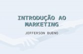 INTRODUÇÃO AO MARKETING JEFFERSON BUENO. CONCEITOS O estudo do Marketing como uma ferramenta empresarial já é reconhecido desde a década de 70 no Brasil.