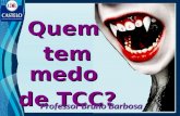 Quem tem medo de TCC? Professor Bruno Barbosa C T C.