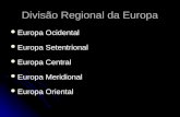 Divisão Regional da Europa Europa Ocidental Europa Ocidental Europa Setentrional Europa Setentrional Europa Central Europa Central Europa Meridional Europa.