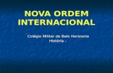 NOVA ORDEM INTERNACIONAL Colégio Militar de Belo Horizonte História -