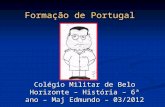 Colégio Militar de Belo Horizonte – História – 6ª ano – Maj Edmundo – 03/2012 Formação de Portugal.