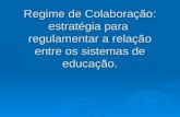 Regime de Colaboração: estratégia para regulamentar a relação entre os sistemas de educação.