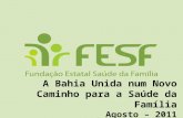 A Bahia Unida num Novo Caminho para a Saúde da Família Agosto – 2011.