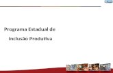 Programa Estadual de Inclusão Produtiva. Instituições Envolvidas Estaduais: - Sedir, Car, Seagri, EBDA, CDA, Bahiapesca, Sedes, Setre, Sicm, Sec, Desenbahia.