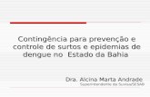 Contingência para prevenção e controle de surtos e epidemias de dengue no Estado da Bahia Dra. Alcina Marta Andrade Superintendente da Suvisa/SESAB.