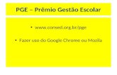 PGE – Prêmio Gestão Escolar  Fazer uso do Google Chrome ou Mozila.