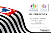 SECRETARIA DA EDUCAÇÃO ORIENTAÇÕES PROGRAMA NOVAS TECNOLOGIAS – NOVAS POSSIBILIDADES.