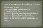 NRE/Foz do Iguaçu Colégio Estadual Castelo Branco Professora: Cleci Zat Conteúdo Estruturante: Paisagem Religiosa Conteúdo Básico: Lugares Sagrados Conteúdo.