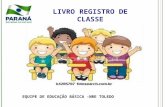 LIVRO REGISTRO DE CLASSE EQUIPE DE EDUCAÇÃO BÁSICA –NRE TOLEDO.