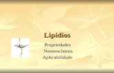 Lipídios - Propriedades - Nomenclatura - Aplicabilidade.