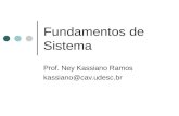 Fundamentos de Sistema Prof. Ney Kassiano Ramos kassiano@cav.udesc.br.