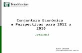 Conjuntura Econômica e Perspectivas para 2012 a 2016 Junho/2012 Juan Jensen jensen@tendencias.com.br.